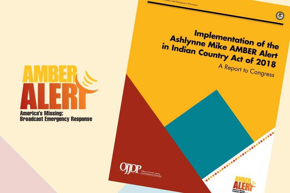 Implementation of the Ashlynne Mike AMBER Alert in Indian Country Acti of 2018 - A Report to Congress Implementation of the Ashlynne Mike AMBER Alert in Indian Country Acti of 2018 - A Report to Congress